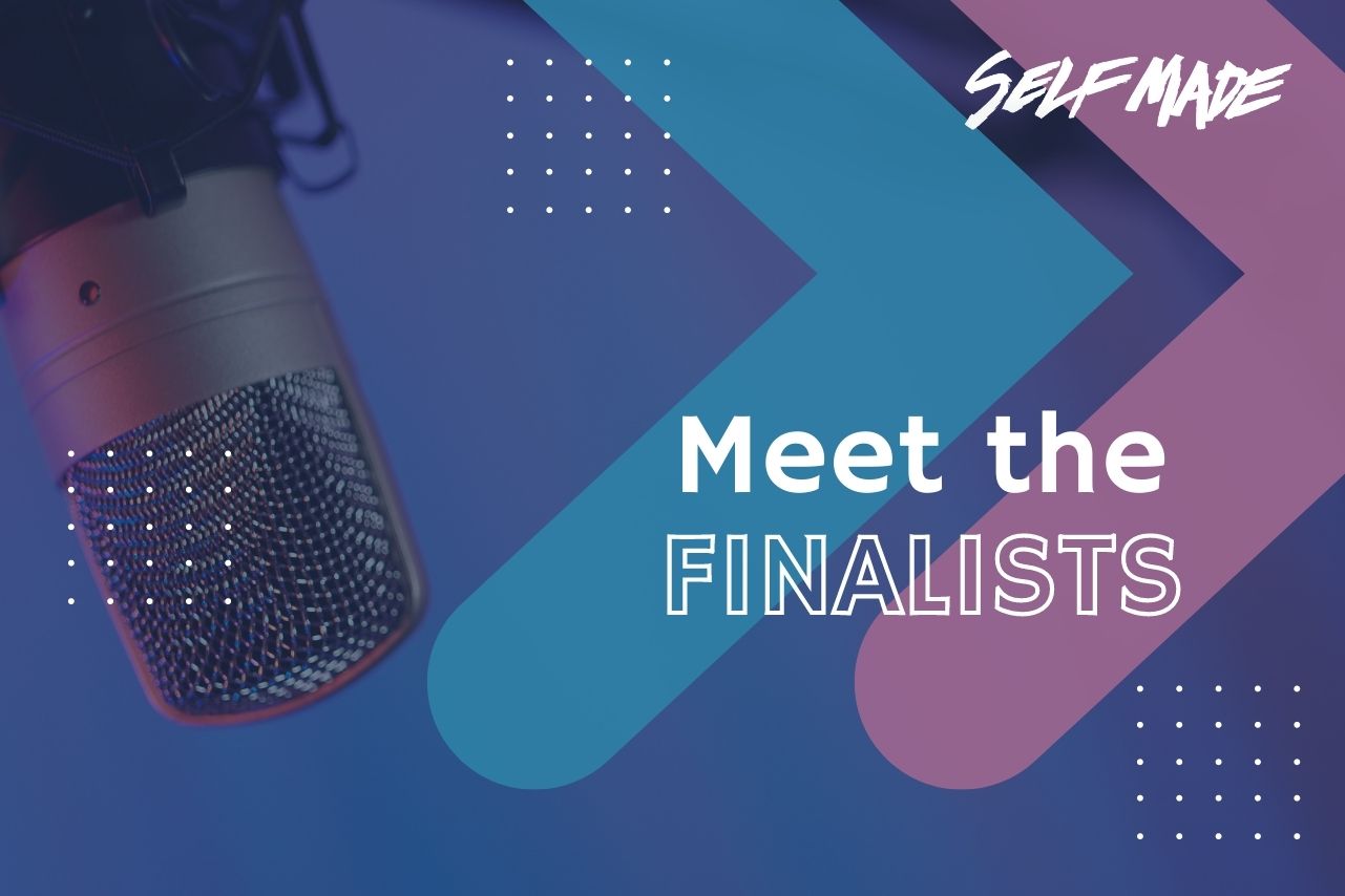 Meet the Self Made Podcast Competition Finalists